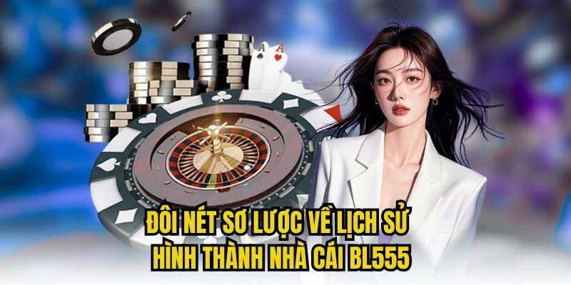 Đôi nét sơ lược về nhà cái uy tín BL555