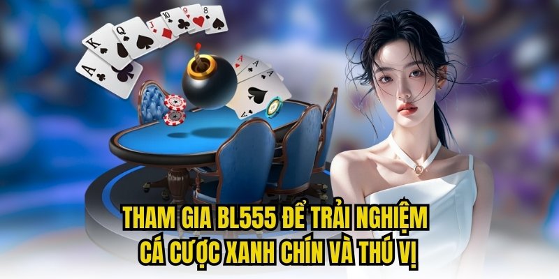 Tham Gia BL555 Để Trải Nghiệm Cá Cược Xanh Chín Và Thú Vị
